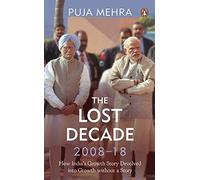 The Lost Decade (2008-2018) How India's Growth Story Devolved into Growth Without a Story