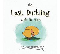 The Lost Duckling with No Name: Children's picture story book about a lost little duckling with no name.