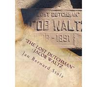 "The Lost Dutchman" - Jacob Waltz: The true story of jacob Waltz and the Lost Dutchman Mine: Volume 2 (Mysteries Revisited)