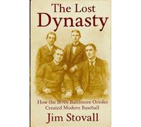 The Lost Dynasty: How the 1890s Baltimore Orioles Created Modern Baseball (First Inning Baseball)