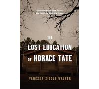 The Lost Education of Horace Tate: Uncovering the Hidden Heroes Who Fought for Justice in Schools