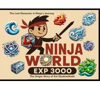 The Lost Elements: A Ninja's Journey: The Origin Story of Kai Shadowblade (Ninja World EXP 3000)