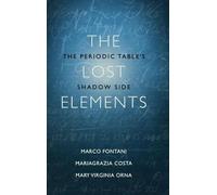 The Lost Elements: The Periodic Table's Shadow Side