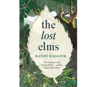 The Lost Elms: A Love Letter to Our Vanished Trees - and the Fight to Save Them
