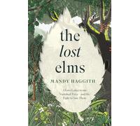 The Lost Elms: A Love Letter to Our Vanished Trees - and the Fight to Save Them