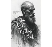 The Lost Epistles of Paul: What Was Left Outside the New Testament (A Theological Experiment)