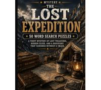 The Lost Expedition: Word Search Mystery: A Crime-Solving Puzzle Book for Adults and Seniors with 50 Challenging Word Search Puzzles (THE MYSTERY CASE FILES)