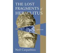 The Lost Fragments of Heraclitus: Aphorisms
