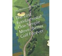 The Lost Fundamental: One Simple Move, Better Golf Forever