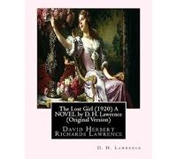 The Lost Girl (1920) A NOVEL by D. H. Lawrence (Original Version): David Herbert Richards Lawrence