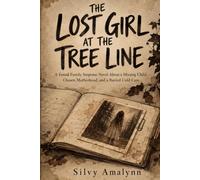 THE LOST GIRL AT THE TREE LINE: A Found Family Suspense Novel About a Missing Child, Chosen Motherhood, and a Buried Cold Case