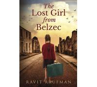 The Lost Girl from Belzec: A WW2 Historical Novel, Based on a True Story of a Jewish Holocaust Survivor (Heroic Children of World War II)