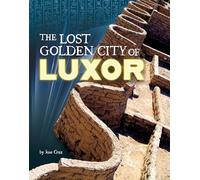 The Lost Golden City of Luxor (Secrets of Ancient Civilizations)