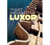 The Lost Golden City of Luxor (Secrets of Ancient Egypt)