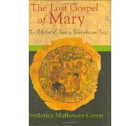 The Lost Gospel of Mary: The Mother of Jesus in Three Ancient Texts