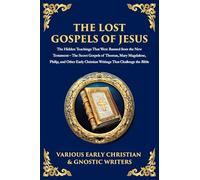 The Lost Gospels of Jesus: The Secret Gospels of Thomas, Mary Magdalene, Philip, and Other Early Christian Writings That Challenge the Bible: 153 (Library of Alexandria)