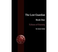 The Lost Guardian - Book One: Echoes of Eternity