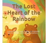The Lost Heart of the Rainbow: A gentle story of hope, healing, and heavenly light for children and families everywhere.