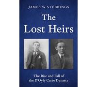 The Lost Heirs : The Rise and Fall of the D’Oyly Carte Dynasty