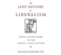 The Lost History of Liberalism – From Ancient Rome to the Twenty-First Century