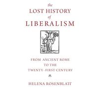 The Lost History of Liberalism – From Ancient Rome to the Twenty-First Century