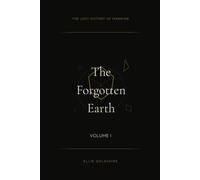 The Lost History of Mankind: The Forgotten Earth: 1