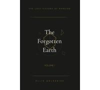 The Lost History of Mankind: The Forgotten Earth