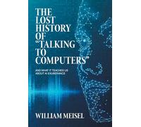 The Lost History of “Talking to Computers”: And What It Teaches Us About AI Exuberance