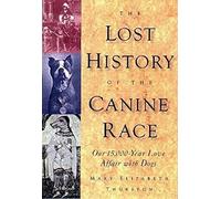 The Lost History of the Canine Race: Our 15,000-Year Love Affair With Dogs