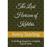 The Lost Horizon of Kaldris: A Thrilling Quest for a Fabled City of Time