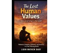 The Lost Human Values: Patience, Empathy, Politeness, and Humanity in a Fast-Moving World