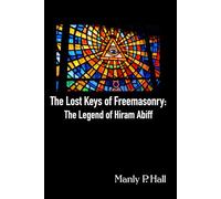 The Lost Keys of Freemasonry: The Legend of Hiram Abiff