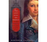 The Lost King of France: A True Story of Revolution, Revenge, and DNA