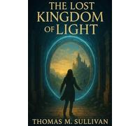 The Lost Kingdom of Light: A portal to a forgotten world. (The Legacy of Dr. Evelyn Carter)