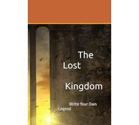 The Lost Kingdom: Write Your Own Legend