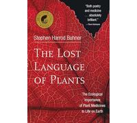 The Lost Language of Plants : The Ecological Importance of Plant Medicine to Life on Earth