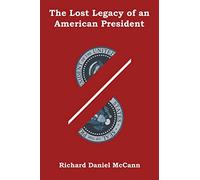 The Lost Legacy of an American President