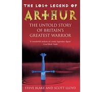 The Lost Legend Of Arthur: The Untold Story of Britain's Greatest Warrior