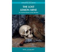 The Lost Lemon Mine: An Unsolved Mystery of the Old West (Amazing Stories)
