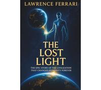 The Lost Light: The epic story of the civilization that changed humanity forever