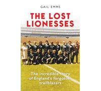 The Lost Lionesses: The incredible story of England's forgotten trailblazers