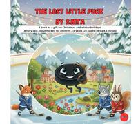 THE LOST LITTLE PUCK BY S.NITA: A book as a gift for Christmas and winter holidays. A fairy tale about hockey for children 3-6 years (24 pages | 8.5 x 8.5 inches)