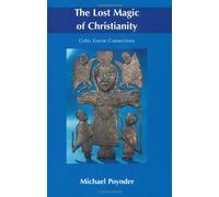 The Lost Magic of Christianity: Celtic Essene Connections