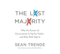 The Lost Majority: Why the Future of Government is Up for Grabs - and Who Will Take it