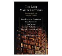 The Lost Massey Lectures: Recovered Classics from Five Great Thinkers