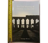 The Lost Meaning of Classical Architecture - Spectulations on Ornament: Speculations on Ornament from Vitruvius to Venturi