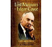 The Lost Memoirs of Edgar Cayce: Life as a Seer