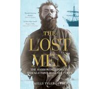 The Lost Men : The Harrowing Story of Shackleton's Ross Sea Party