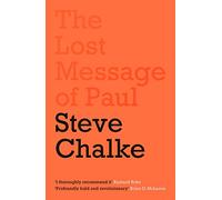 The Lost Message of Paul: Has the Church misunderstood the Apostle Paul?