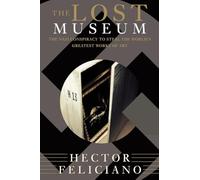 The Lost Museum: The Nazi Conspiracy To Steal The World's Greatest Works Of Art